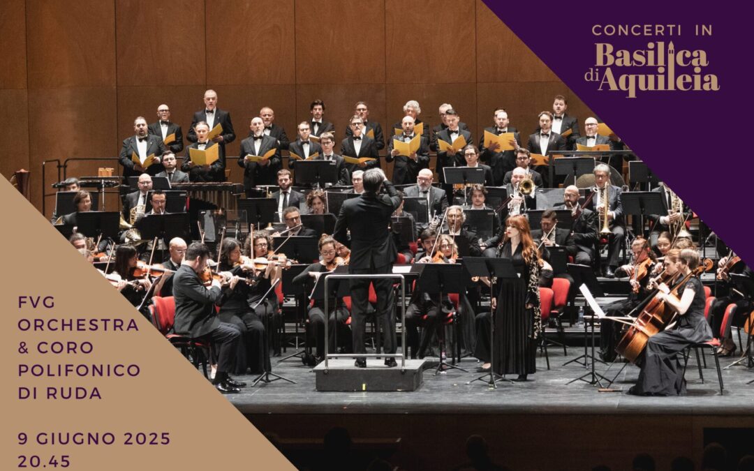 Concerti in Basilica 2025 – FVG Orchestra e Coro Polifonico di Ruda