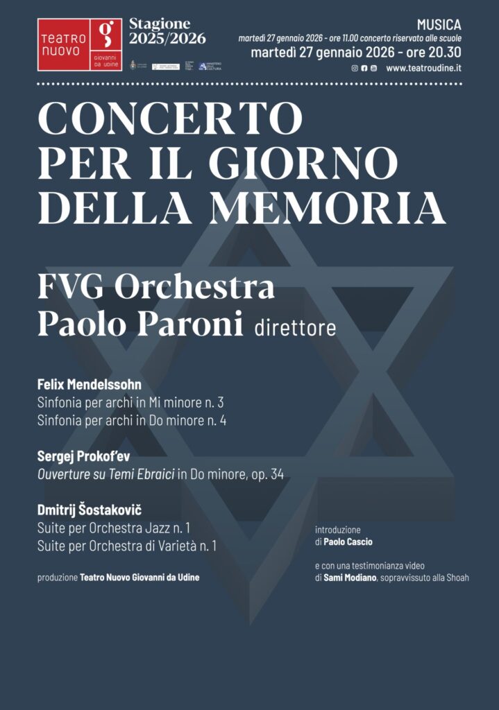 CONCERTO PER IL GIORNO DELLA MEMORIA - FVG ORCHESTRA
27 gennaio 2026 – ore 20.30
Teatro Nuovo Giovanni da Udine