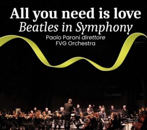 All you need is love – Beatles in symphony 25 febbraio 2026 – ore 20.45 Teatro Zancanaro di Sacile (PN)
